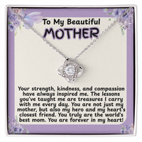 Load image into Gallery viewer, To My Beautiful Mother, strength, kindness, compassion, treasures, Love Knot Necklace, mom, mommy, perfect gift, Mother&#39;s Day, Birthday, from Son or Daughter, jewelry, meaningful gift, keepsake, white gold, yellow gold, from JL; JL - 161
