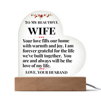 Load image into Gallery viewer, To My Beautiful WIFE, Your love, warmth and joy, grateful, love of my life gift, Printed Heart Acrylic Plaque, LED base with 7 vibrant colors; JL - 105
