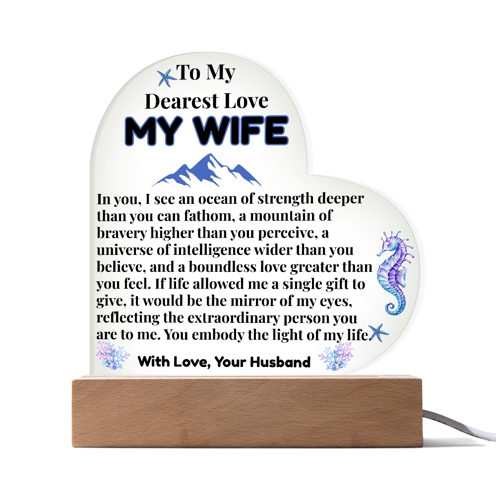 To My Dearest Love MY WIFE, ocean, mountain, bravery, intelligence, love, Mother's Day, Birthday, Anniversary, perfect gift, Printed Heart Acrylic Plaque, LED base with 7 vibrant colors; JL - 149