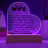 Load image into Gallery viewer, Beloved WIFE, fate, I choose you, love, always &amp; forever, Mother&#39;s Day, Birthday, Anniversary, perfect gift, Printed Heart Acrylic Plaque, LED base with 7 vibrant colors, from JL; JL - 151
