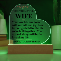Load image into Gallery viewer, To My Beautiful WIFE, Your love, warmth and joy, grateful, love of my life gift, Printed Heart Acrylic Plaque, LED base with 7 vibrant colors; JL - 105
