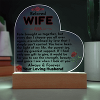 Load image into Gallery viewer, Beloved WIFE, fate, I choose you, love, always &amp; forever, Mother&#39;s Day, Birthday, Anniversary, perfect gift, Printed Heart Acrylic Plaque, LED base with 7 vibrant colors, from JL; JL - 151
